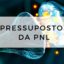 Pressupostos da PNL
